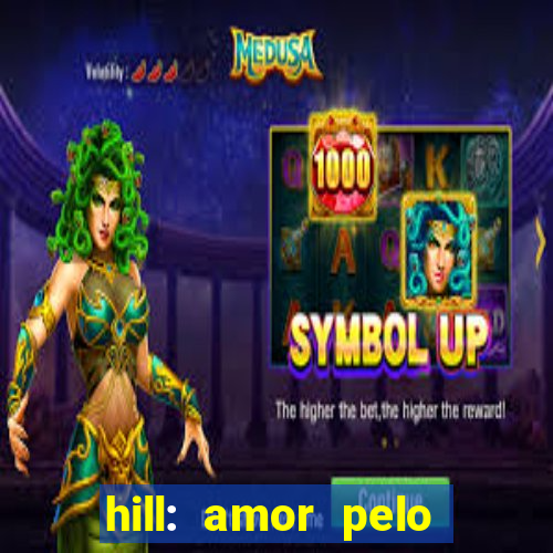 hill: amor pelo jogo online